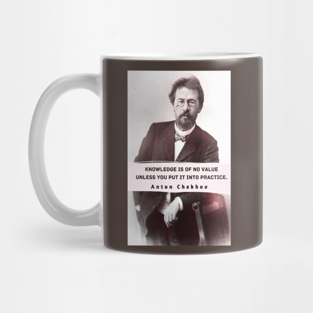 Anton Chekhov portrait and  Quote: “Knowledge is of no value unless you put it into practice.” by artbleed